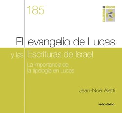 El evangelio de Lucas y las Escrituras de Israel - La importancia de la tipología en Lucas. Cuaderno Bíblico 185