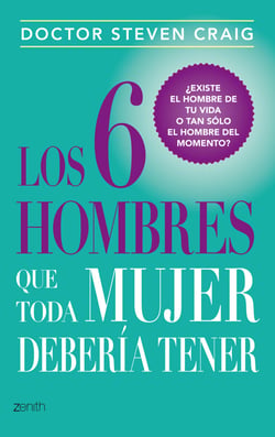 Los 6 hombres que toda mujer debería tener - ¿Existe el hombre de tu vida o tan sólo el hombre del momento?