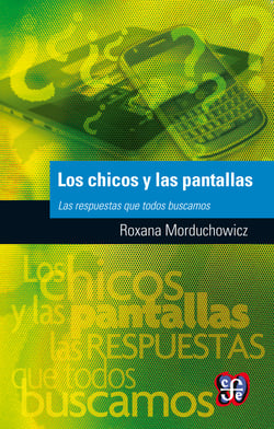 Los chicos y las pantallas - Las respuestas que todos buscamos