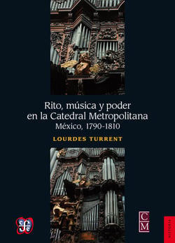 Rito, música y poder en la Catedral Metropolitana - México, 1790-1810