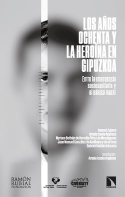 Los años ochenta y la heroína en Gipuzkoa - Entre la emergencia sociosanitaria y el pánico moral