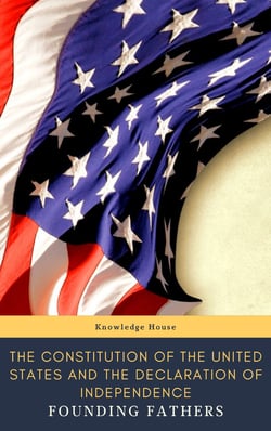 The Constitution of the United States and The Declaration of Independence  (Annotated) - and Bill of Rights and all Amendments