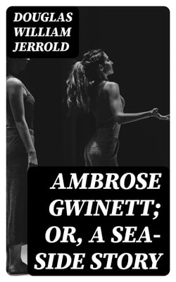 Ambrose Gwinett; or, a sea-side story - A melo-drama, in three acts