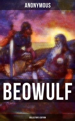 Beowulf (Collector's Edition) - With 3 Different Modern English Translations &amp; Original Anglo-Saxon Edition