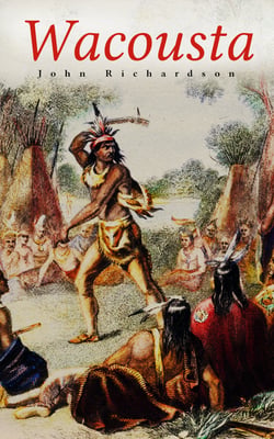 Wacousta - Historical Novel: Tale of the Pontiac Conspiracy