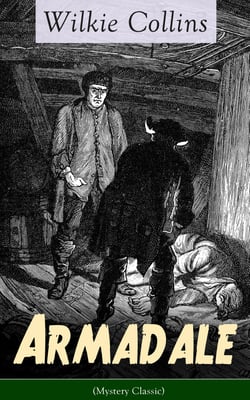 Armadale (Mystery Classic) - A Suspense Novel from the prolific English writer, best known for The Woman in White, No Name, The Moonstone, The Dead Secret, Man and Wife, Poor Miss Finch, The Black Robe, The Law and The Lady…