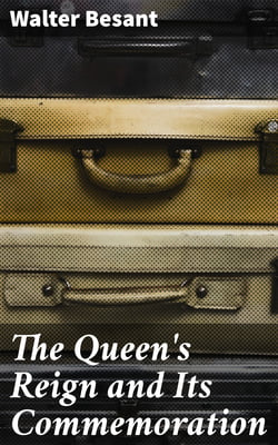 The Queen's Reign and Its Commemoration - A literary and pictorial review of the period; the story of the Victorian transformation