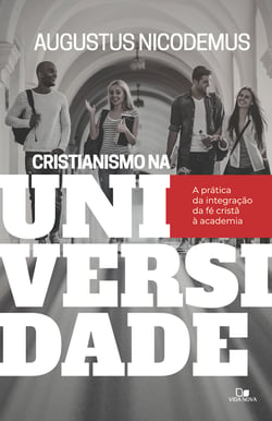 Cristianismo na Universidade - a prática da integração da fé cristã à academia