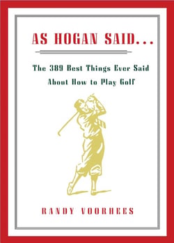 As Hogan Said... - The 389 Best Things Anyone Said about How to Play Golf