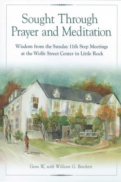 Sought Through Prayer and Meditation - Wisdom from the Sunday 11th Step Meetings at the Wolfe Street Center in Little Rock