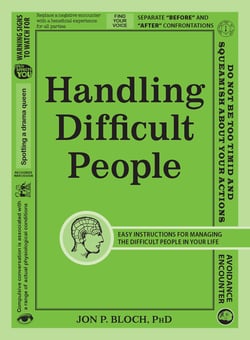 Handling Difficult People - Easy Instructions for Managing the Difficult People in Your Life