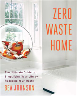 Zero Waste Home - The Ultimate Guide to Simplifying Your Life by Reducing Your Waste