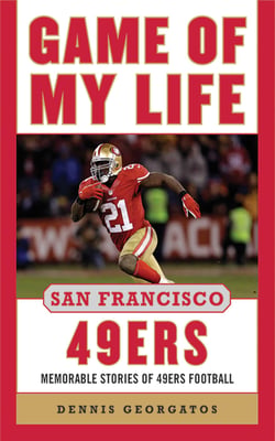 Game of My Life San Francisco 49ers - Memorable Stories of 49ers Football