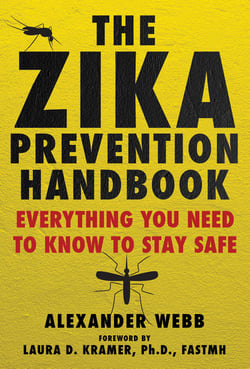The Zika Prevention Handbook - Everything You Need To Know To Stay Safe