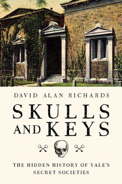 Skulls and Keys - The Hidden History of Yale's Secret Societies