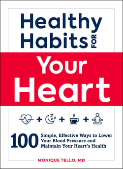 Healthy Habits for Your Heart - 100 Simple, Effective Ways to Lower Your Blood Pressure and Maintain Your Heart's Health
