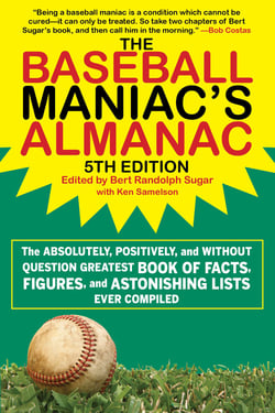 The Baseball Maniac's Almanac - 5th Edition - The Absolutely, Positively, and Without Question Greatest Book of Facts, Figures, and Astonishing Lists Ever Compiled