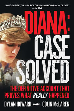 Diana: Case Solved - The Definitive Account and Evidence That Proves What Really Happened