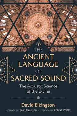 The Ancient Language of Sacred Sound - The Acoustic Science of the Divine