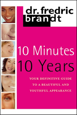 10 Minutes/10 Years - Your Definitive Guide to a Beautiful and Youthful Appearance