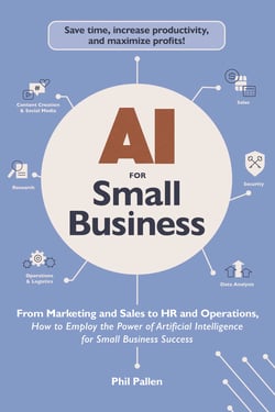 AI for Small Business - From Marketing and Sales to HR and Operations, How to Employ the Power of Artificial Intelligence for Small Business Success