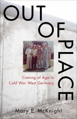 Out of Place - Coming of Age in Cold War West Germany