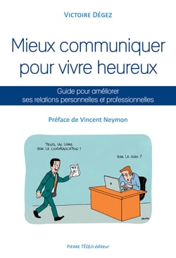 Mieux communiquer pour vivre heureux - Guide pour améliorer ses relations personnelles et professionnelles