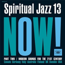 Spiritual Jazz 13: Now! Part Two - Modern Sounds For The 21st Century