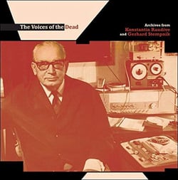 The Voices Of The Dead: Archives From Konstantin Raudive And Gerhard Stempnik