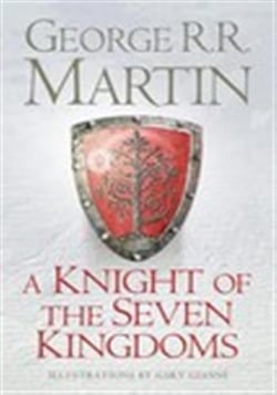 A KNIGHT OF THE SEVEN KINGDOMS - BEING THE ADVENTURES OF SER DUNCAN THE TALL, AND HIS SQUIRE, EGG