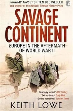Savage continent europe in the aftermath of world war ii /anglais