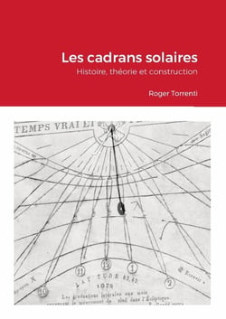 Les cadrans solaires - Histoire, théorie et construction : Histoire, théorie et construction
