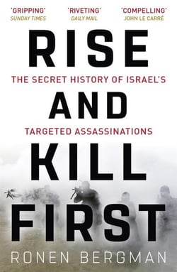 RISE AND KILL FIRST - THE SECRET HISTORY OF ISRAEL'S TARGETED ASSASSINATIONS