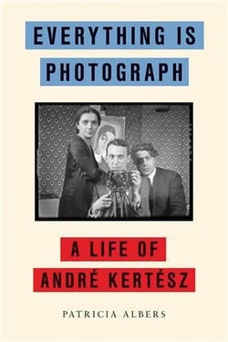 Everything is photograph: A life of André Kertesz