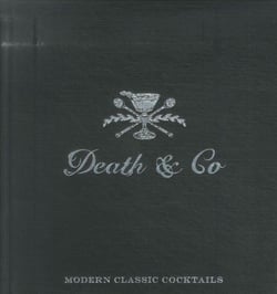 DEATH & CO - MODERN CLASSIC COCKTAILS, WITH MORE THAN 500 RECIPES