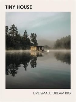 Tiny house - live small dream big