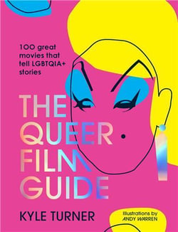The queer film guide : 100 great movies that tell LGBTQIA + stories