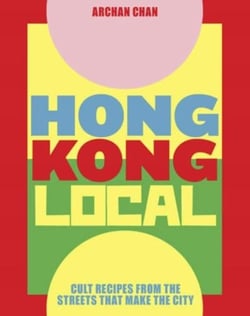 Hong kong local - cult recipes from the streets that make the city