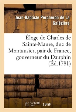 Eloge de charles de sainte-maure, duc de montausier, pair de france, gouverneur du dauphin - , fils