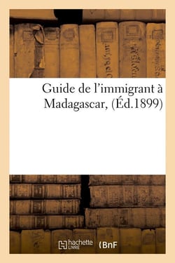 Guide de l'immigrant à Madagascar, (Éd.1899)