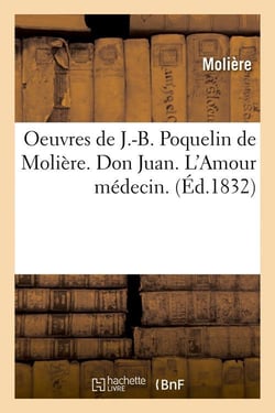 Oeuvres de j.-b. poquelin de moliere. don juan. l'amour medecin. (ed.1832)