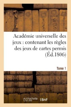 Academie universelle des jeux : contenant les regles des jeux de cartes permis t. 1 - , celles du bi