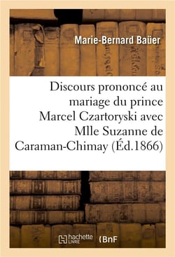 Discours prononce au mariage du prince marcel czartoryski avec mlle suzanne de caraman-chimay - , le