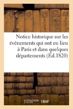 Notice historique sur les evenements qui ont eu lieu a paris et dans quelques departements - de fran