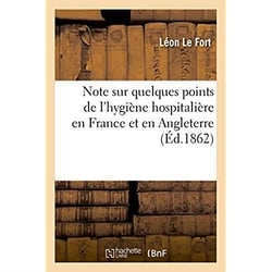 Note sur quelques points de l'hygiene hospitaliere en france et en angleterre