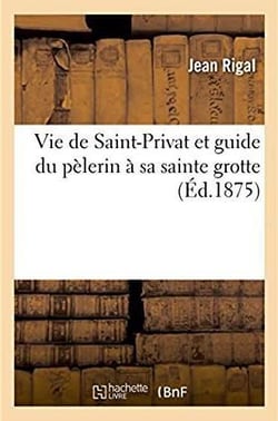 Vie de saint-privat et guide du pelerin a sa sainte grotte