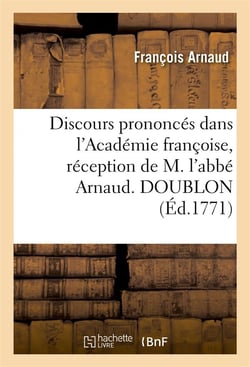 Discours prononces dans l'academie francoise, reception de m. l'abbe arnaud. doublon
