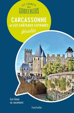 Les Carnets des Guides Bleus : Carcassonne et les Châteaux cathares dévoilé