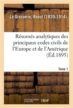 Resumes analytiques des principaux codes civils de l'europe et de l'amerique - etude des legislation