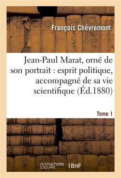 Jean-paul marat, orne de son portrait : esprit politique, accompagne de sa vie  tome 1 - scientifiqu